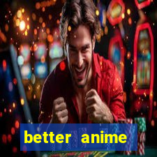 better anime download apk